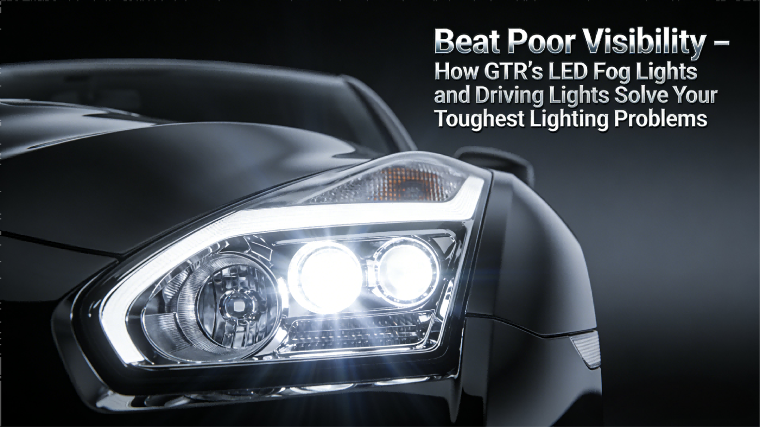 Beat Poor Visibility – How GTR’s LED Fog Lights and Driving Lights ...